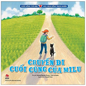 Sách Cuộc Sống Tươi Đẹp - Học Cách Sống Trách Nhiệm: Chuyến Đi Cuối Cùng Của Milu