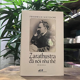 ZARATHUSTRA ĐÃ NÓI NHƯ THẾ – FRIEDRICH NIETZSCHE (BÌA CỨNG)