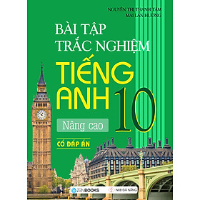 [Download Sách] Bài Tập Trắc Nghiệm Tiếng Anh 10 - Nâng Cao (Có Đáp Án)