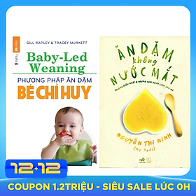 Combo Ăn Dặm Không Phải Là Cuộc Chiến: Phương Pháp Ăn Dặm Bé Chỉ Huy + Ăn Dặm Không Nước Mắt