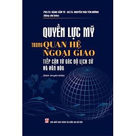 Quyền lực Mỹ trong quan hệ ngoại giao tiếp cận từ góc độ lịch sử và văn hoá