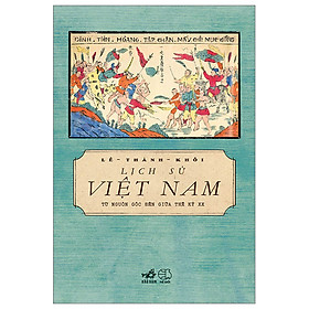 Sách Hay Về Văn Hóa Phong Tục Việt Nam: Lịch Sử Việt Nam Từ Nguồn Gốc Đến Giữa Thế Kỷ XX