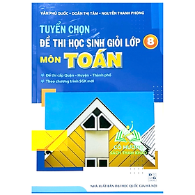 Sách - Tuyển Chọn Đề Thi Học Sinh Giỏi Lớp 8 Môn Toán