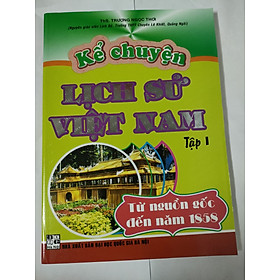 [Download Sách] Kể chuyện Lịch sử Việt Nam - Tập I (Từ nguồn gốc đến năm 1858)