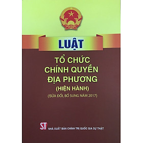 [Download Sách] Luật Tổ chức chính quyền địa phương (hiện hành) (sửa đổi, bổ sung năm 2017, 2019)