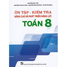 Sách - Ôn tập - Kiểm tra nâng cao và phát triển năng lực Toán 8 tập 1