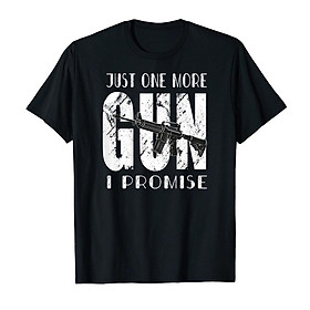 Áo thun cotton unisex in hình Just One More Gun I Promise On Back Funny Man Gift Tee-7780