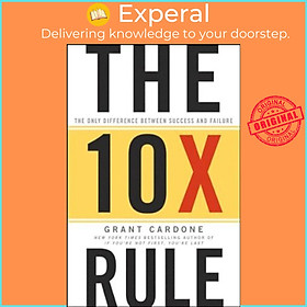 Sách - The 10X Rule : The Only Difference Between Success and Failure by Grant Cardone (US edition, hardcover)