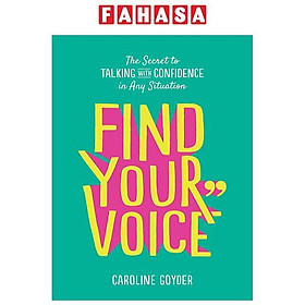 Find Your Voice: The Secret To Talking With Confidence In Any Situation