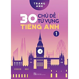 Sách - 30 chủ đề từ vựng tiếng Anh (Tập 1) - Trang Anh - Huy Hoàng