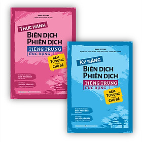 Hình ảnh Combo Kỹ năng - Thực hành Biên dịch - Phiên dịch tiếng Trung ứng dụng (kèm từ vựng theo chủ đề)