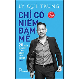 [Download Sách] Chỉ Có Niềm Đam Mê - 20 Điều Chia Sẻ Cùng Người Khởi Nghiệp (Tái Bản)