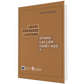 (Bìa Cứng) VÌ SAO LẠI LÀM TRIẾT HỌC - Jean Francois Lyotard - Phạm Anh Tuấn dịch