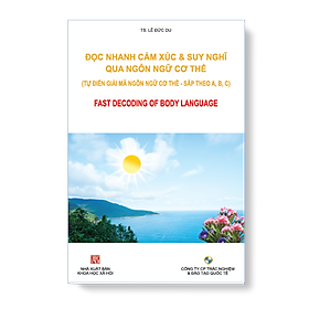 ĐỌC NHANH CẢM XÚC & SUY NGHĨ QUA NGÔN NGỮ CƠ THỂ (Tự điển giải mã ngôn ngữ cơ thể)