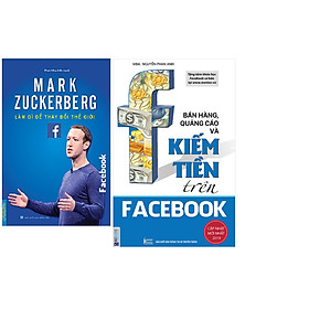 Combo Bán Hàng, Quảng Cáo Và Kiếm Tiền Trên Facebook+Mark Zuckerberg - Làm Gì Để Thay Đổi Thế Giới
