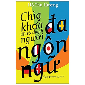 [Download Sách] Chìa Khóa Để Trở Thành Người Đa Ngôn Ngữ (Tái Bản 2020)