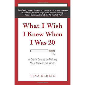 What I Wish I Knew When I Was 20 : A Crash Course on Making Your Place in the World - Nếu Tôi Biết Được Khi Còn 20