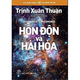 HỖN ĐỘN VÀ HÀI HÒA (Khoa Học Khám Phá) - Trịnh Xuân Thuận - (bìa mềm)