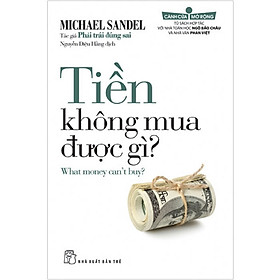Ảnh bìa Tiền Không Mua Được Gì (What money can't buy?) - Michael Sandel Tác giả Phải Trái Đúng Sai