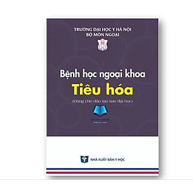 Bệnh học ngoại khoa tiêu hoá ( Dùng cho đào tạo sau đại học) (Y) - An Tiêu