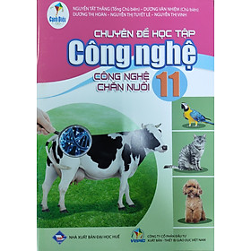 Chuyên đề học tập Công nghệ lớp 11 – CN chăn nuôi (Bộ sách Cánh Diều)