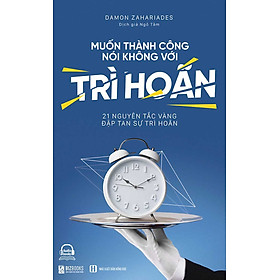 MUỐN THÀNH CÔNG NÓI KHÔNG VỚI TRÌ HOÃN