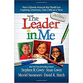 [Download Sách] The Leader in Me: How Schools Around the World Are Inspiring Greatness, One Child at a Time