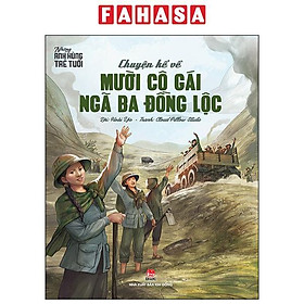 Những Anh Hùng Trẻ Tuổi - Chuyện Kể Về Mười Cô Gái Ngã Ba Đồng Lộc (Tái Bản 2024)