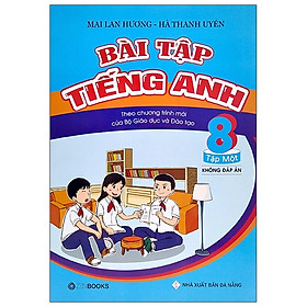 Bài Tập Tiếng Anh Lớp 8 Tâp 1 Không Đáp Án - Theo Chương Trình Mới Của Bộ