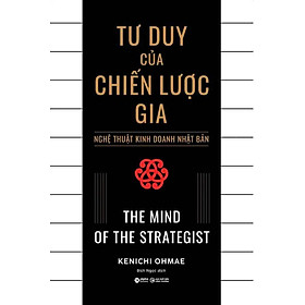 Tư Duy Của Chiến Lược Gia - Nghệ Thuật Kinh Doanh Nhật Bản (Tái bản năm 2024)