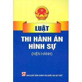 Luật Thi Hành Án Hình Sự (Hiện Hành) - Tái bản năm 2022