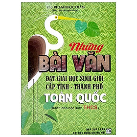 [Download Sách] Những Bài Văn Đạt Giải Học Sinh Giỏi Cấp Tỉnh - Thành Phố Toàn Quốc (Dành Cho Học Sinh THCS)