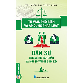 [Download Sách] Tư Vấn, Phổ Biến Và Áp Dụng Pháp Luật Dân Sự (Phong Tục Tập Quán Và Một Số Vấn Đề Sinh Kế)