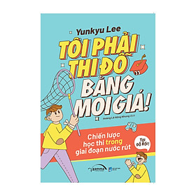 Tôi Phải Thi Đỗ Bằng Mọi Giá!: Chiến Lược Học Thi Trong Giai Đoạn Nước Rút