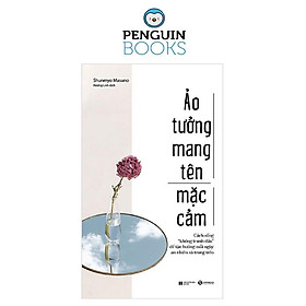 Ảo Tưởng Mang Tên Mặc Cảm: Cách Sống “Không Tranh Đấu” Để Tận Hưởng Mỗi Ngày An Nhiên Và Trong Trẻo