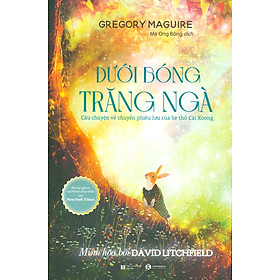 Dưới Bóng Trăng Ngà - Câu Chuyện Về Chuyến Phiêu Lưu Của Bé Thỏ Cải Xoong (In màu)