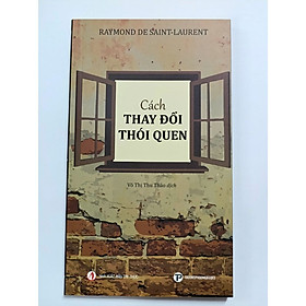 Sách - Cách Thay Đổi Thói Quen - Raymond Desaint-Laurent