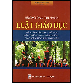 [Download Sách] Hướng dẫn thi hành Luật Giáo dục & Chính sách mới đối với Hiệu trưởng, Phó Hiệu trưởng, giáo viên, học sinh, sinh viên