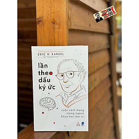 (cuốn sách của bác sĩ y khoa nhận giải Nobel Y-Sinh học) LẦN THEO DẤU KÝ ỨC - CUỘC CÁCH MẠNG TRONG NGÀNH KHOA HỌC TÂM TRÍ - Eric R. Kandel - Thiện Tri Thức - 