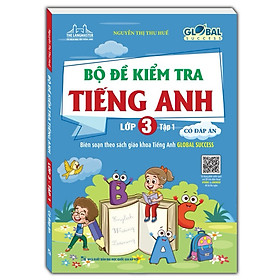 ￼Sách - Global Success - Bộ Đề Kiểm Tra Tiếng Anh Lớp 3 - Tập 1 - Có Đáp Án