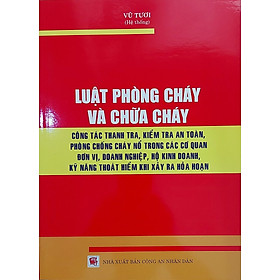 Hình ảnh Luật Phòng cháy và chữa cháy – Công tác thanh tra, kiểm tra an toàn, phòng chống cháy nổ trong các cơ quan đơn vị, doanh nghiệp, hộ kinh doanh, kỹ năng thoát hiểm khi xảy ra hỏa hoạn