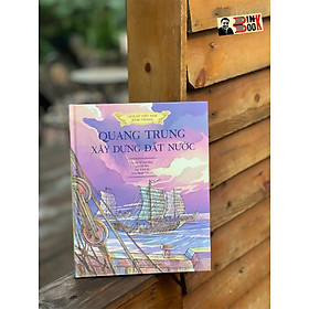 LỊCH SỬ VIỆT NAM BẰNG TRANH – Tập thứ 18 trong bộ sách quan trọng cho tuổi thơ đã ra mắt: QUANG TRUNG XÂY DỰNG ĐẤT NƯỚC – NXB Trẻ