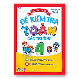 Sách - Tuyển Chọn Đề Kiểm Tra Toán Các Trường Lớp 4