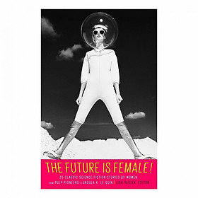 The Future Is Female! 25 Classic Science Fiction Stories By Women, From Pulp Pioneers To Ursula K. Le Guin