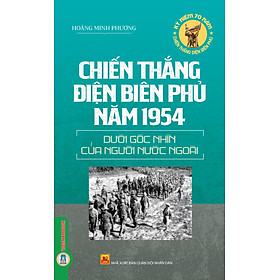 Chiến Thắng Điện Biên Phủ Năm 1954 Dưới Góc Nhìn Của Người Nước Ngoài