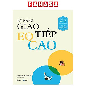 Kỹ Năng Giao Tiếp EQ Cao - Người Khác Đối Xử Với Bạn Thế Nào Là Do Bạn Quyết Định