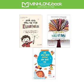 Combo sách: Nuôi Dưỡng Những Tư Duy Vĩ Đại + Mỗi Nhà Đều Có Một Einstein + Để Việc Học Không Làm Khó Trẻ