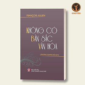 Không Có Bản Sắc Văn Hóa - François Jullien - Trương Quang Đệ dịch - (bìa mềm)