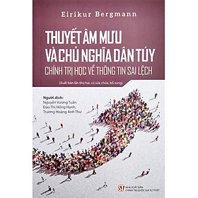 Thuyết Âm Mưu Và Chủ Nghĩa Dân Túy - Chính Trị Học Về Thông Tin Sai Lệch - Eirikur Bergmann - (bìa mềm)