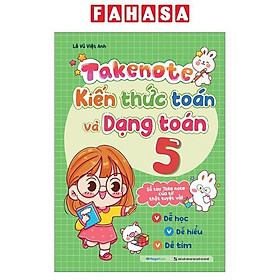 Sách - Sách Takenote - Kiến Thức Toán Và Dạng Toán Lớp 4,5,6,7,8,9